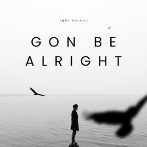 GON' BE ALRIGHT