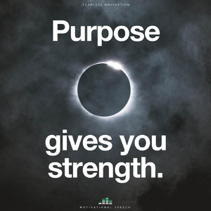 Purpose Gives You Strength (Motivational Speech)