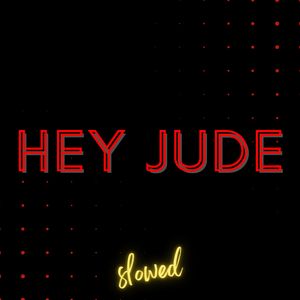 And Anytime You Feel the Pain / Hey Jude / Refrain (Slowed)