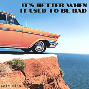 it's better when it used to be bad