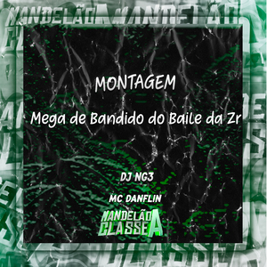 Montagem - Mega de Bandido do Baile da Zr