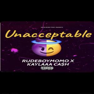 Unacceptable (feat. Kaylaaa Ca$h)