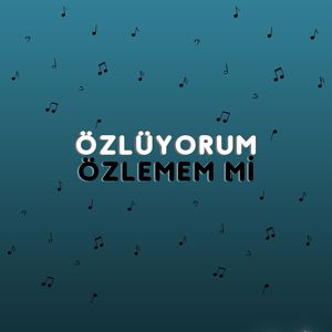 Özlüyorum Özlemem Mi