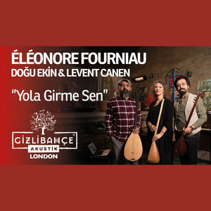 Yola Girme Sen (Gizli Bahçe Akustik London)