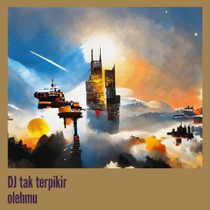 Dj Tak Terpikir Olehmu