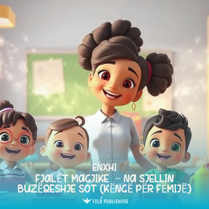 Fjalët Magjike – Na Sjellin Buzëqeshje Sot (Këngë për Fëmijë)