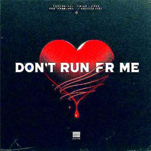 Don't run fr me
