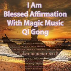 I Am Blessed Affirmation With Magic Music QI Gong