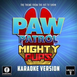 Paw Patrol: Mighty Pups Main Theme (From "Paw Patrol: Mighty Pups") (Karaoke Version)