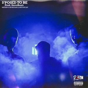 S'POSED TO BE (feat. HEFFSZN & RESTLESS JAY)