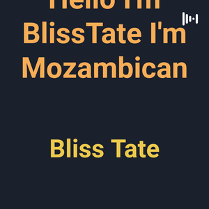 Hello I'm BlissTate I'm Mozambican