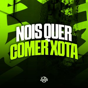 Nois Quer Comer Xota