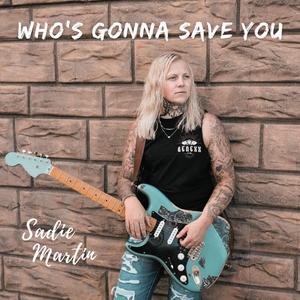 Who's Gonna Save You (feat. Sadie Martin)