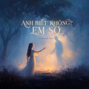 Anh Biết Không? Em Sợ