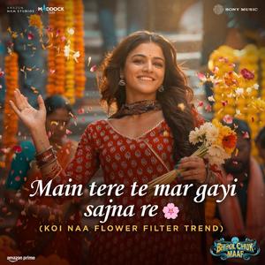 main tere te mar gayi sajna re (Koi Naa Flower Filter Trend)