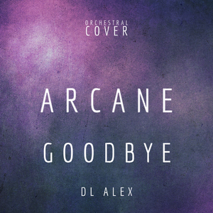 Goodbye : Arcane ORCHESTRAL COVER