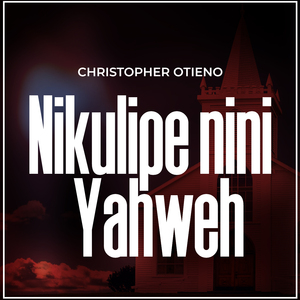 NIKULIPE NINI YAHWEH