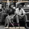 Yeshua Alexander - You Make Me Sick (feat. Tenesha Scarlett)