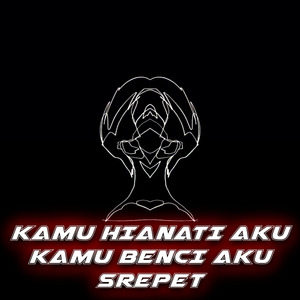 Kamu Hianati Aku Kamu Benci Aku Srepet