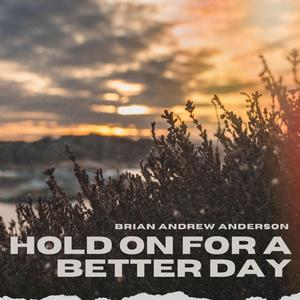 Hold On For A Better Day