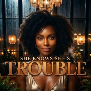 She Knows She´s Trouble