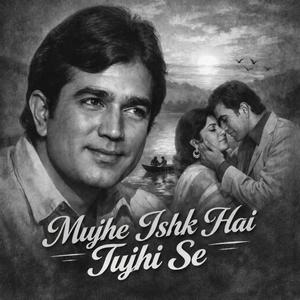 Mujhe Ishk Hai Tujhi Se