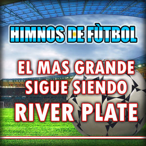 El Mas Grande Sigue Siendo River Plate (Himno Del River Plate)