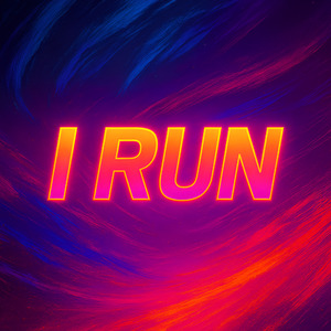 I RUN I RUN I RUN