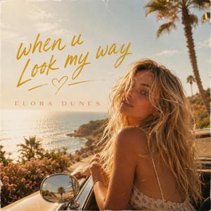 when u look my way