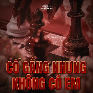 Cố Gắng Nhưng Không Có Em