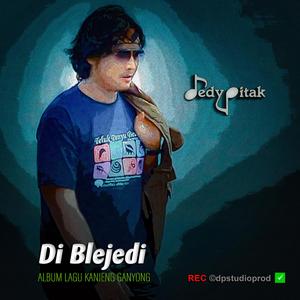 Di Blejedi (feat. @dpstudioprod, Musisi Cilacap, Kanjeng Ganyong, Dut Campursari, Dangdut Jawa, Lagu Jawa, Penginyongan, Jawa Ngapak, DEDY PITAK STUDIO & REC ©dpstudioprod)