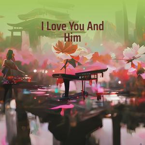 I Love You and Him