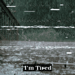 I'm Tired