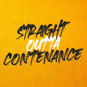 Straight Outta Contenance