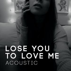 Lose You to Love Me (Acoustic)