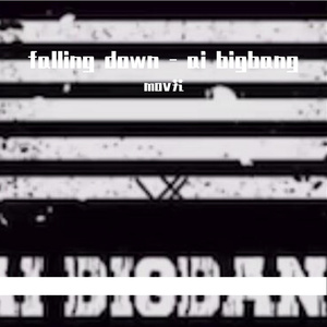 FALLING DOWN片段 - AI BIGBANG（AI BIGBANG / mov艽 ）