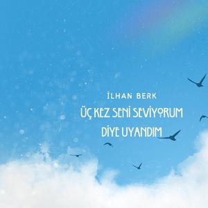 Üç Kez Seni Seviyorum Diye Uyandım (İlhan Berk)