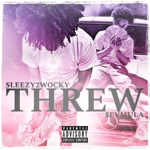 Threw (feat. Sleezy2Wocky)