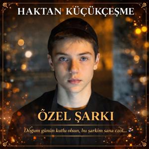 Haktan KÜÇÜKÇEŞME (İyiki Doğdun)