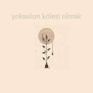 yoksulun kölesi olmak
