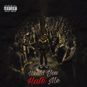 Would You Hate Me