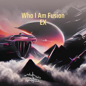 Who I Am Fusion Ex