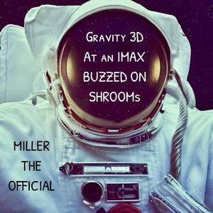 Gravity 3d at an Imax Buzzed on Shrooms