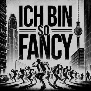 Ich bin so Fancy