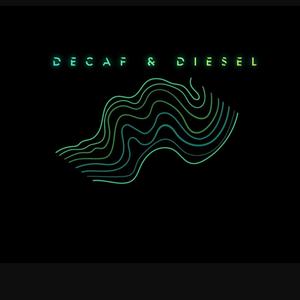 Decaf & Diesel (The Show with Higher Expectations)