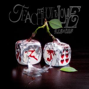 TEACH ME HOW TO LOVE