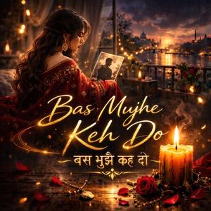 Bas Mujhe Keh Do बस मुझे कह दो