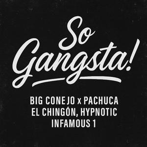 So Gangsta (feat. Hypnotic, El Chingon, Infamous 1 & Pachuca)