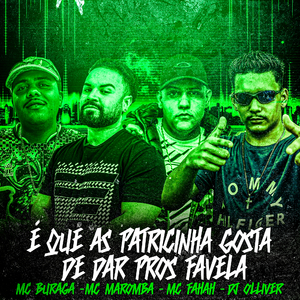 É Que as Patricinha Gosta de Dar Pros Favela (feat. Dj Olliver, Mc Maromba & MC Fahah)