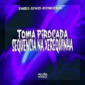 Toma Pirocada - Sequencia na Xerequinha